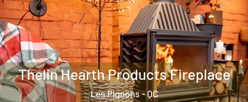  Thelin Hearth Products Fireplace Les Pignons - QC