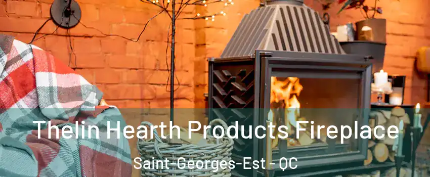  Thelin Hearth Products Fireplace Saint-Georges-Est - QC