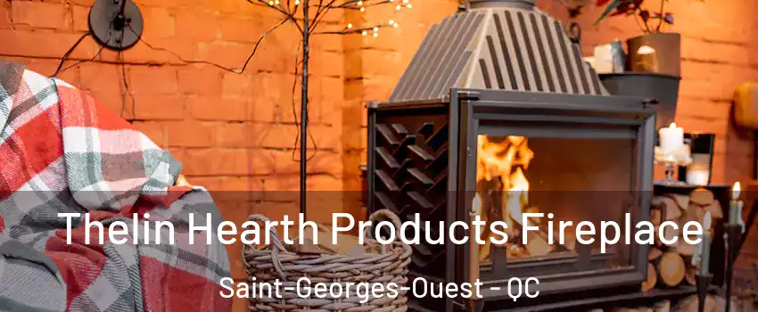  Thelin Hearth Products Fireplace Saint-Georges-Ouest - QC