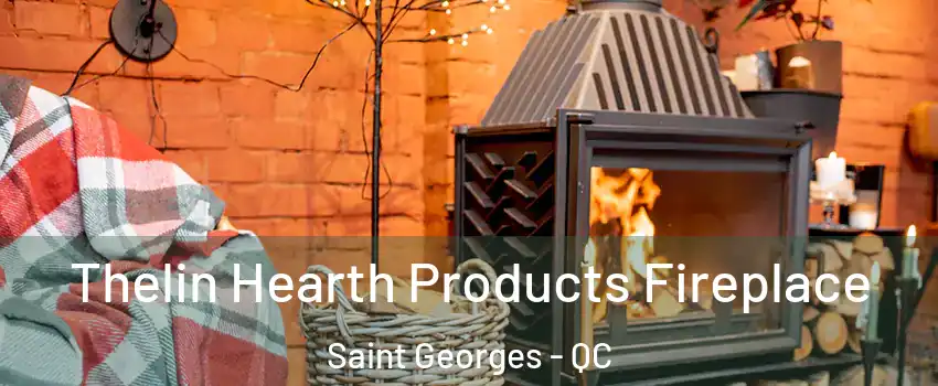  Thelin Hearth Products Fireplace Saint Georges - QC