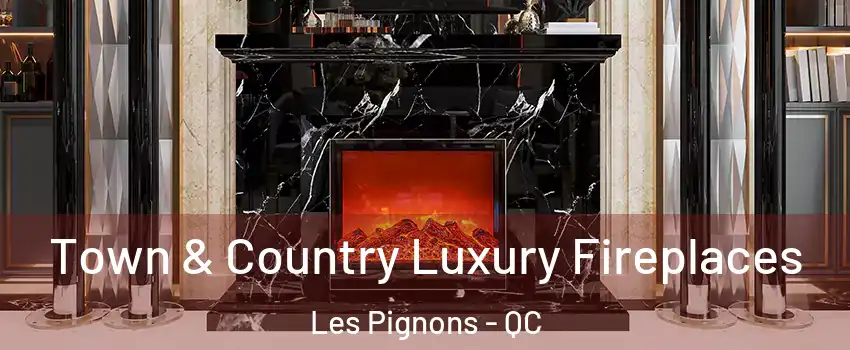  Town & Country Luxury Fireplaces Les Pignons - QC