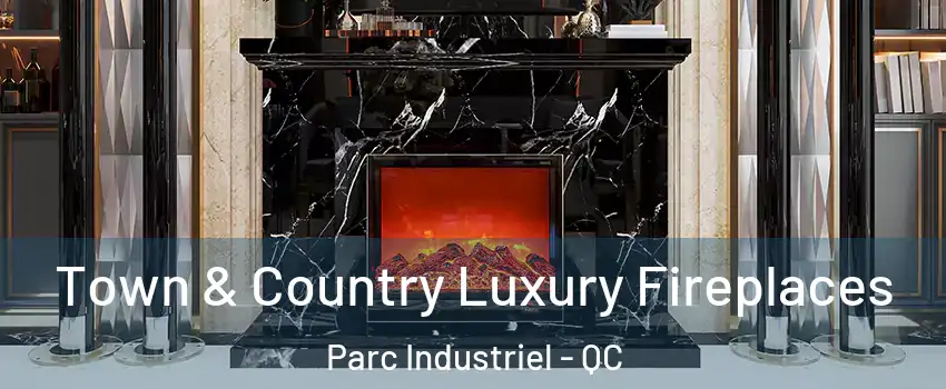  Town & Country Luxury Fireplaces Parc Industriel - QC