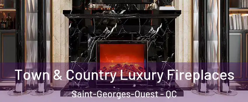  Town & Country Luxury Fireplaces Saint-Georges-Ouest - QC