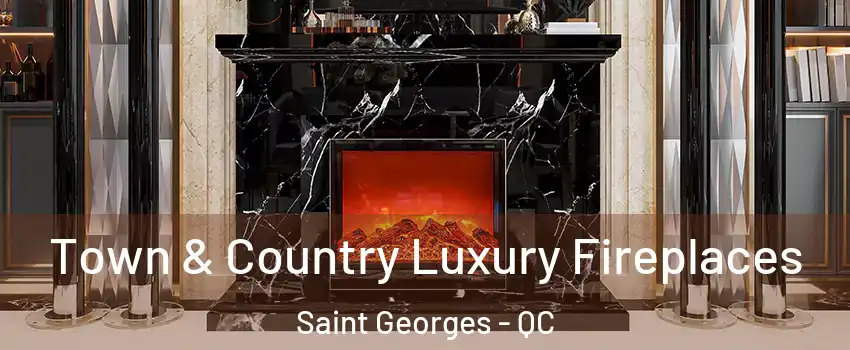  Town & Country Luxury Fireplaces Saint Georges - QC