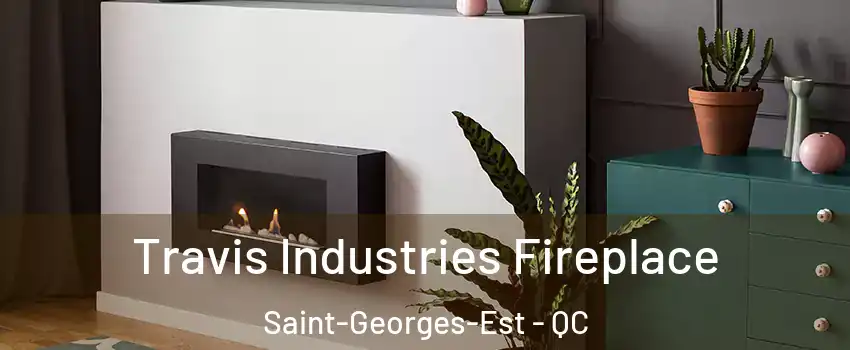 Travis Industries Fireplace Saint-Georges-Est - QC