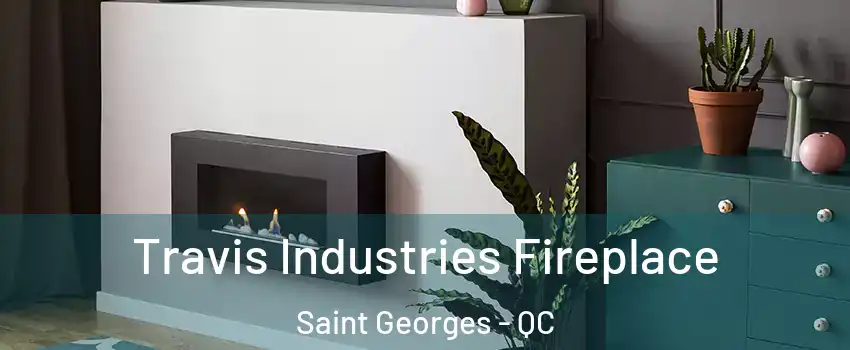 Travis Industries Fireplace Saint Georges - QC