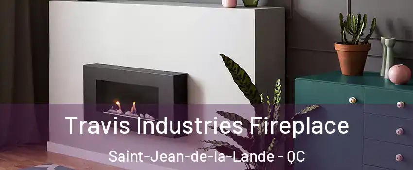 Travis Industries Fireplace Saint-Jean-de-la-Lande - QC