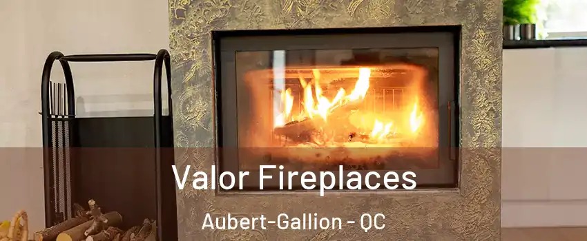  Valor Fireplaces Aubert-Gallion - QC