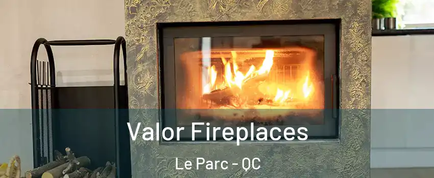  Valor Fireplaces Le Parc - QC