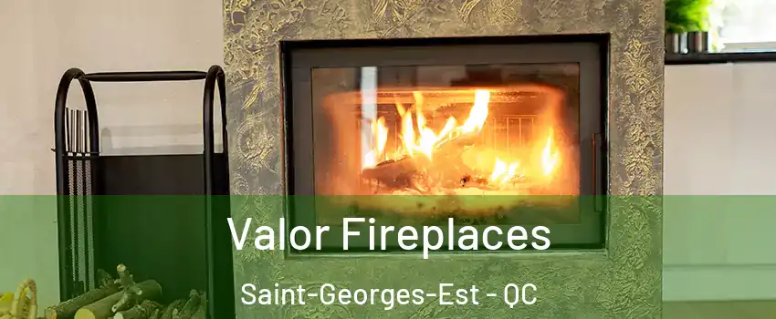  Valor Fireplaces Saint-Georges-Est - QC