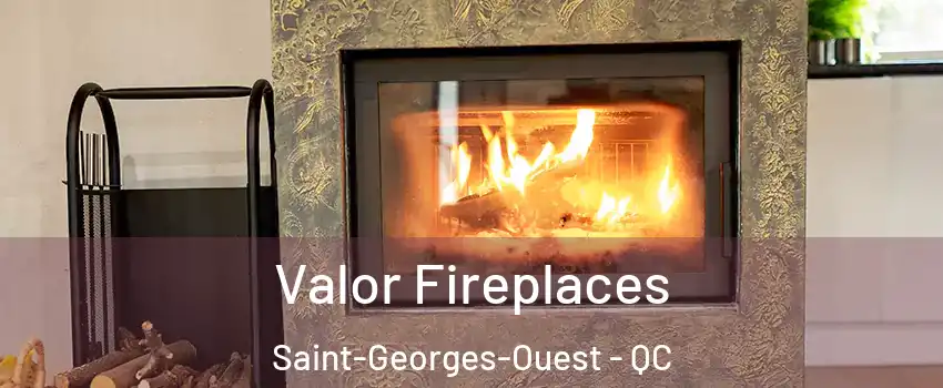  Valor Fireplaces Saint-Georges-Ouest - QC