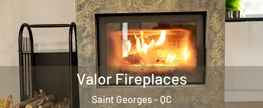  Valor Fireplaces Saint Georges - QC