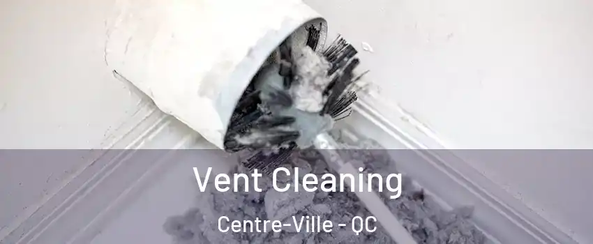  Vent Cleaning Centre-Ville - QC
