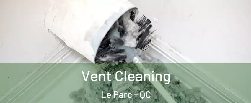  Vent Cleaning Le Parc - QC