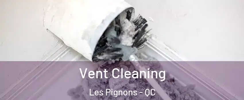  Vent Cleaning Les Pignons - QC