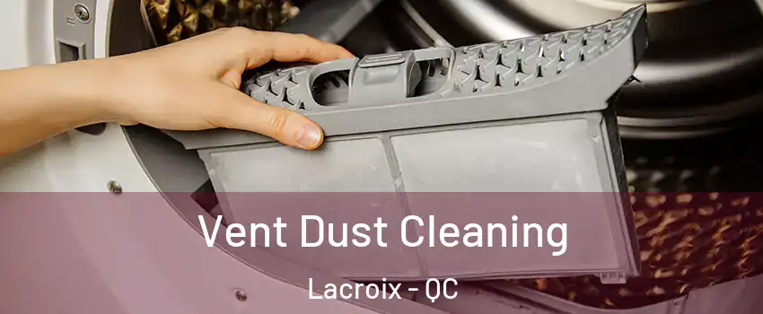  Vent Dust Cleaning Lacroix - QC