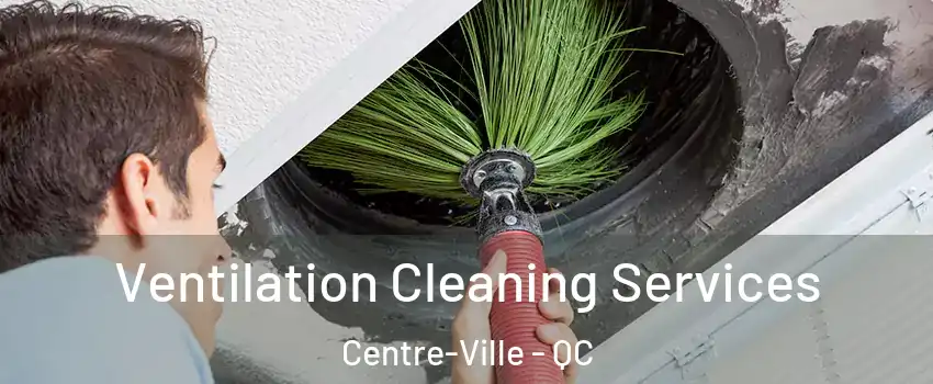  Ventilation Cleaning Services Centre-Ville - QC
