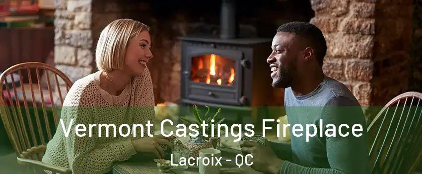  Vermont Castings Fireplace Lacroix - QC