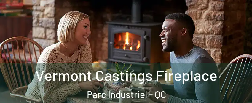  Vermont Castings Fireplace Parc Industriel - QC