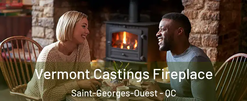  Vermont Castings Fireplace Saint-Georges-Ouest - QC
