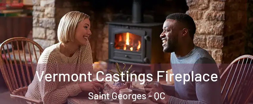  Vermont Castings Fireplace Saint Georges - QC