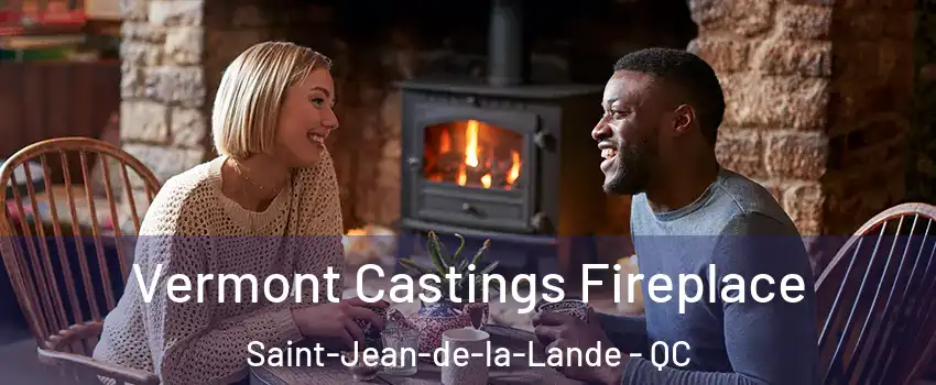  Vermont Castings Fireplace Saint-Jean-de-la-Lande - QC