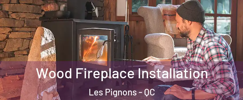  Wood Fireplace Installation Les Pignons - QC