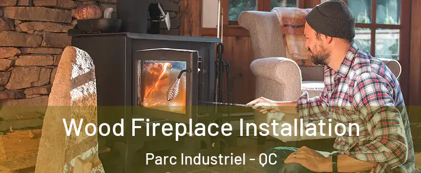  Wood Fireplace Installation Parc Industriel - QC