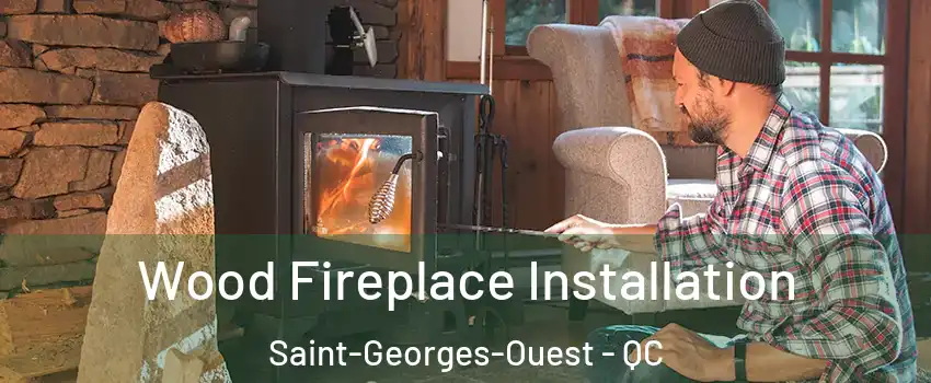  Wood Fireplace Installation Saint-Georges-Ouest - QC