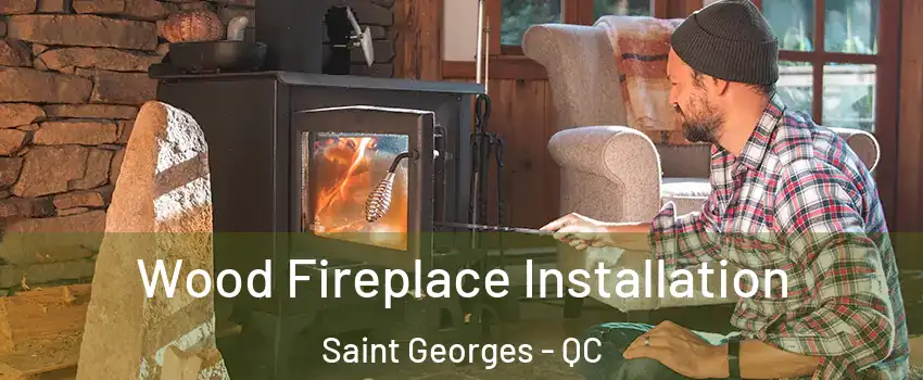  Wood Fireplace Installation Saint Georges - QC