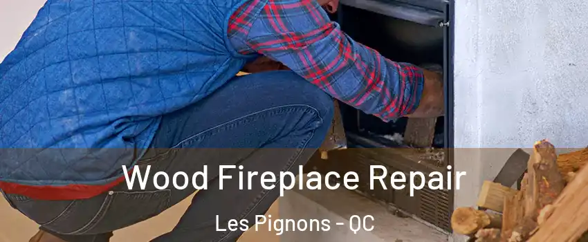  Wood Fireplace Repair Les Pignons - QC