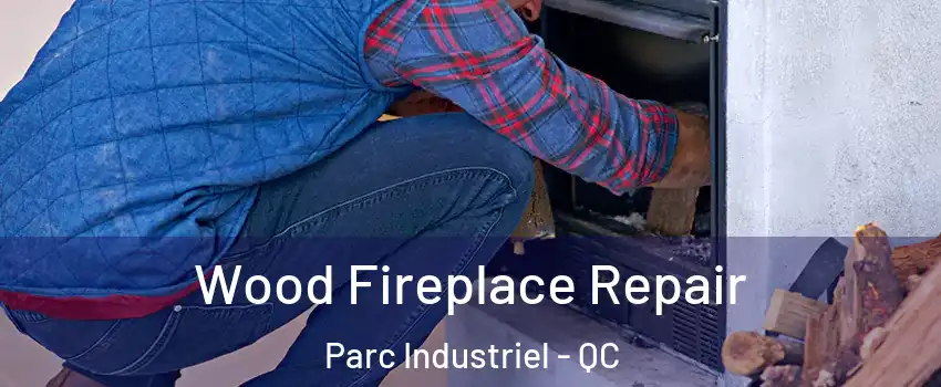  Wood Fireplace Repair Parc Industriel - QC