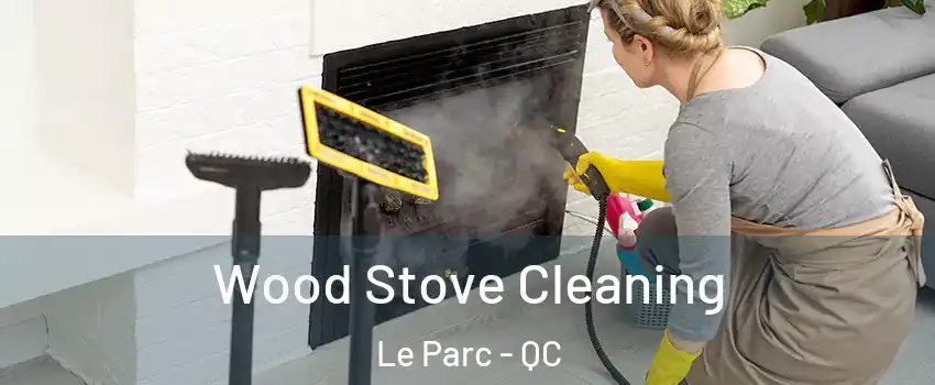  Wood Stove Cleaning Le Parc - QC
