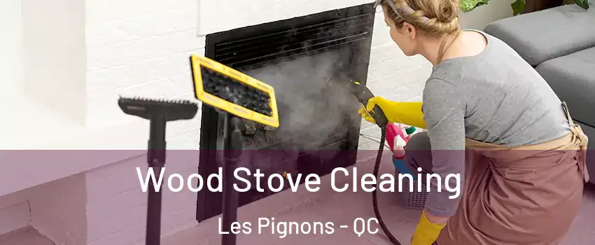  Wood Stove Cleaning Les Pignons - QC