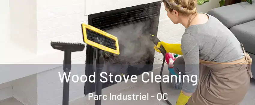  Wood Stove Cleaning Parc Industriel - QC