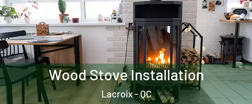  Wood Stove Installation Lacroix - QC