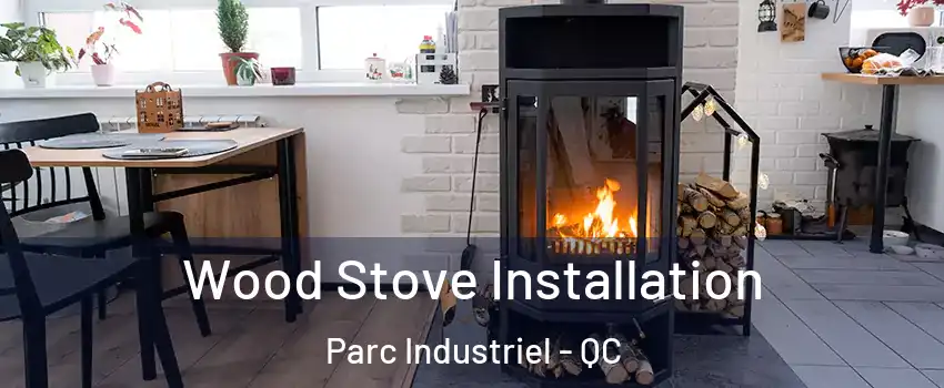  Wood Stove Installation Parc Industriel - QC