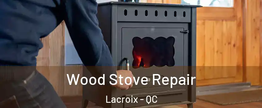  Wood Stove Repair Lacroix - QC
