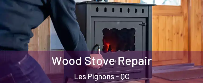  Wood Stove Repair Les Pignons - QC