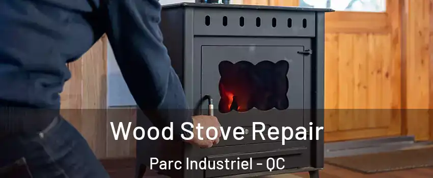  Wood Stove Repair Parc Industriel - QC