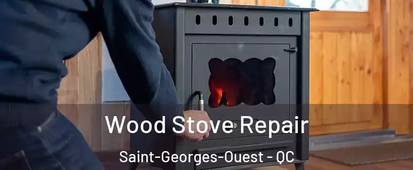  Wood Stove Repair Saint-Georges-Ouest - QC